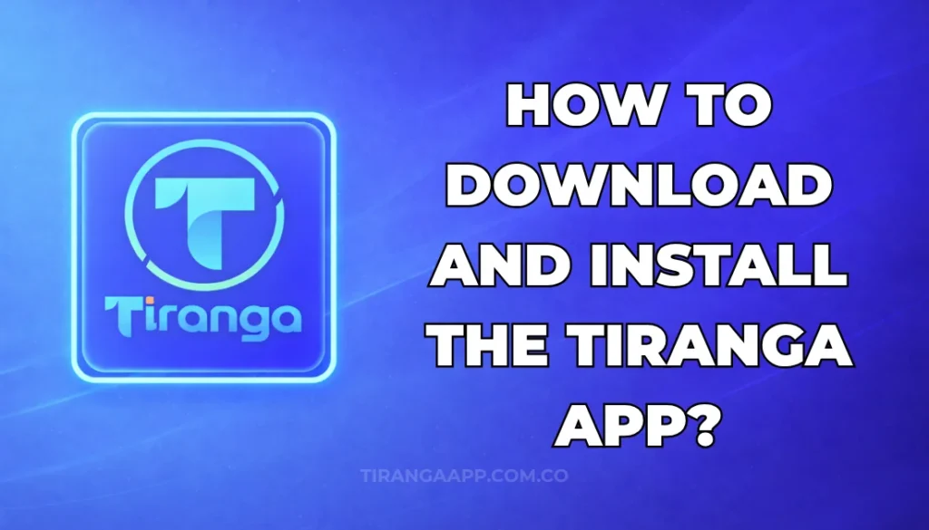 HOW TO DOWNLOAD AND INSTALL THE TIRANGA APP?